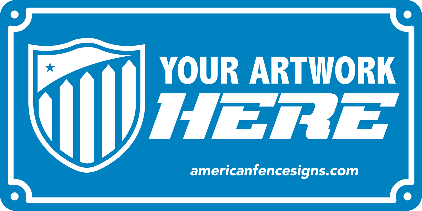 A blue and white fence sign with a shield design and the text 'YOUR ARTWORK HERE' along with a website address 'americanfencesigns.com'.